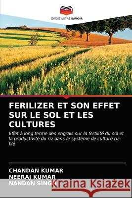 Ferilizer Et Son Effet Sur Le Sol Et Les Cultures Chandan Kumar Neeraj Kumar Nandan Singh 9786203635461 Editions Notre Savoir - książka