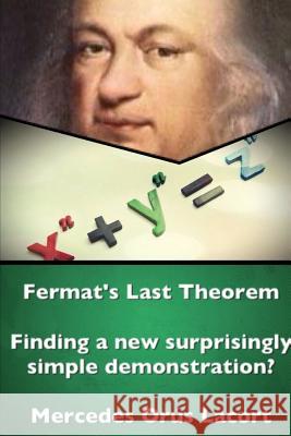 Fermat's Last Theorem - Finding a New Surprisingly Simple Demonstration? Mercedes Orus Lacort 9781326589714 Lulu.com - książka