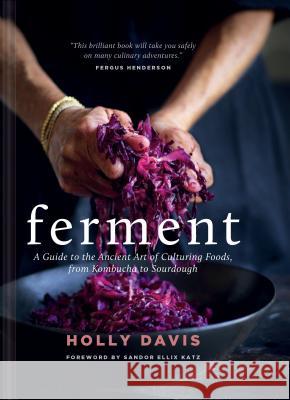 Ferment: A Guide to the Ancient Art of Culturing Foods, from Kombucha to Sourdough (Fermented Foods Cookbooks, Food Preservation, Fermenting Recipes) Davis, Holly 9781452175171 Chronicle Books - książka