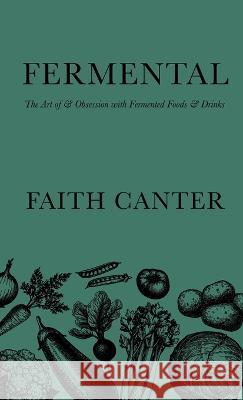 Fermental: The Art of & Obsession with Fermented Foods & Drinks Faith Canter 9781399944205 Empowered Books - książka