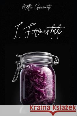 Fermentati: in cucina Matteo Chiumento 9798325729591 Independently Published - książka