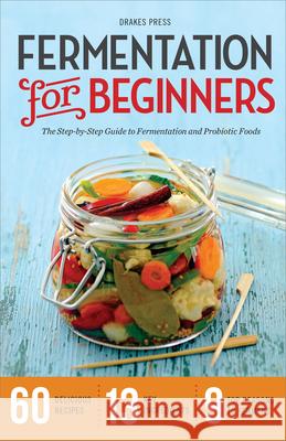 Fermentation for Beginners: The Step-by-Step Guide to Fermentation and Probiotic Foods Drakes Press 9781623152567 Callisto Media Inc. - książka