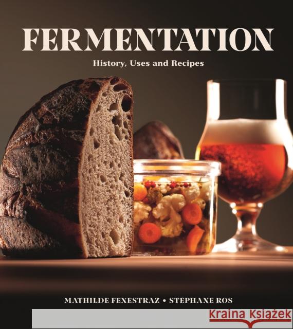Fermentation: History, Uses and Recipes Stephane Ros 9780228104117 Firefly Books Ltd - książka