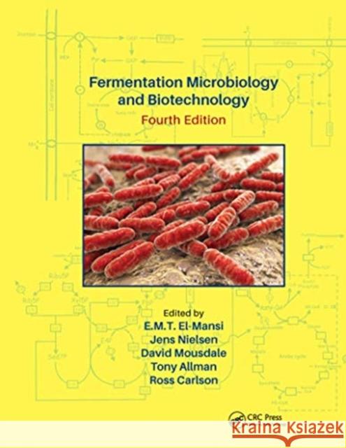Fermentation Microbiology and Biotechnology, Fourth Edition E. M. T. El-Mansi Jens Nielsen David Mousdale 9780367656706 CRC Press - książka