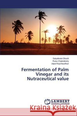Fermentation of Palm Vinegar and its Nutraceutical value Ghosh Satyabrata                         Chakraborty Runu                         Raychaudhuri Utpal 9783659687754 LAP Lambert Academic Publishing - książka