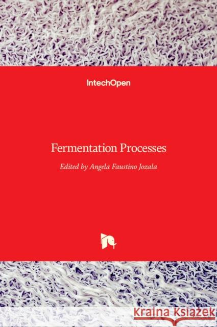 Fermentation Processes Angela Faustino Jozala 9789535129271 Intechopen - książka