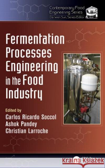 Fermentation Processes Engineering in the Food Industry Carlos Ricardo Soccol Ashok Pandey Christian Larroche 9781439887653 CRC Press - książka