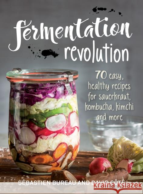 Fermentation Revolution: 70 Easy Recipes for Kombucha, Kimchi and More David Cote 9780778805939 Robert Rose - książka