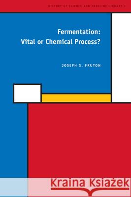 Fermentation: Vital or Chemical Process? Joseph Fruton 9789004152687 Brill - książka