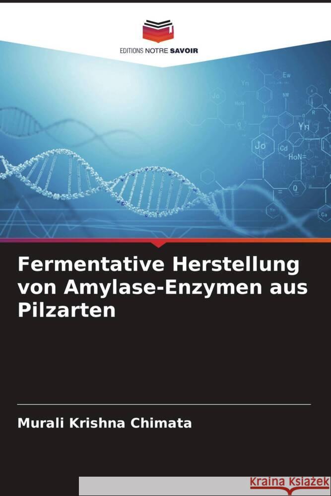 Fermentative Herstellung von Amylase-Enzymen aus Pilzarten Chimata, Murali Krishna 9786204938905 Editions Notre Savoir - książka