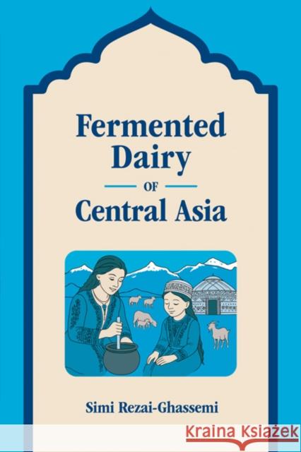 Fermented Dairy of Central Asia Simi Rezai-Ghassemi 9781800507029 Equinox Publishing - książka