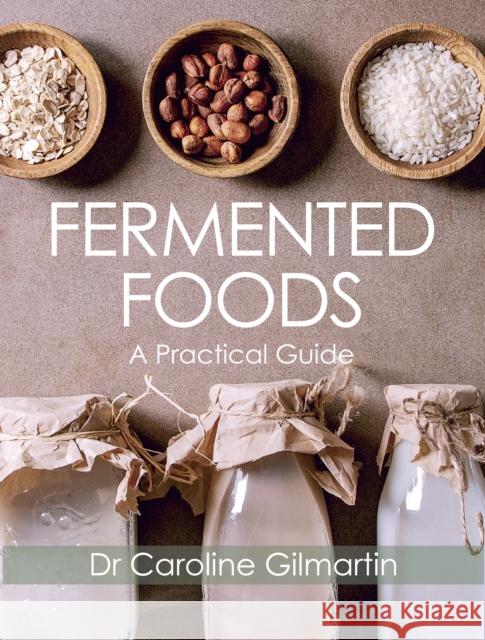 Fermented Foods: A Practical Guide Caroline Gilmartin 9781785007576 The Crowood Press Ltd - książka