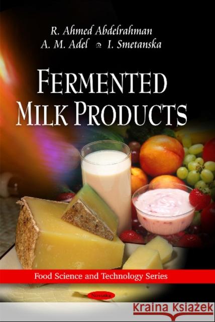 Fermented Milk Products R Ahmed Abdelrahman, A M Ade, I Smetanska 9781616682996 Nova Science Publishers Inc - książka