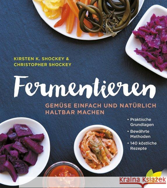 Fermentieren : Gemüse einfach und natürlich haltbar machen. Praktische Grundlagen. Bewährte Methoden. 140 köstliche Rezepte Shockey, Kirsten K.; Shockey, Christopher 9783706625753 Löwenzahn - książka