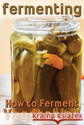 Fermenting: How to Ferment Vegetables Rashelle Johnson 9781492156765 Createspace - książka