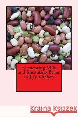 Fermenting Milk and Sprouting Beans in J.J.'s Kitchen James Nugent 9781512044317 Createspace - książka