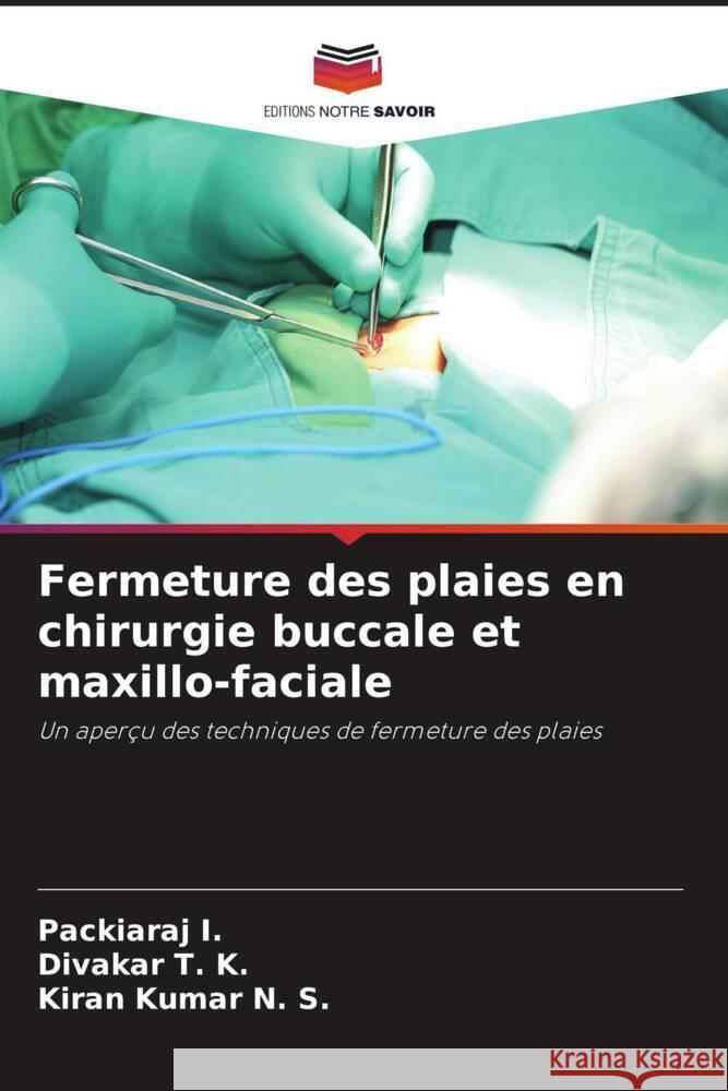 Fermeture des plaies en chirurgie buccale et maxillo-faciale I., Packiaraj, T. K., Divakar, N. S., Kiran Kumar 9786208609382 Editions Notre Savoir - książka