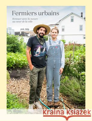 Fermiers Urbains: Renouer Avec La Nature Au Coeur de la Ville Gestalten                                Valery Rizzo 9783967040470 Gestalten - książka