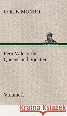 Fern Vale (Volume 1) or the Queensland Squatter Colin Munro 9783849519988 tredition GmbH - książka