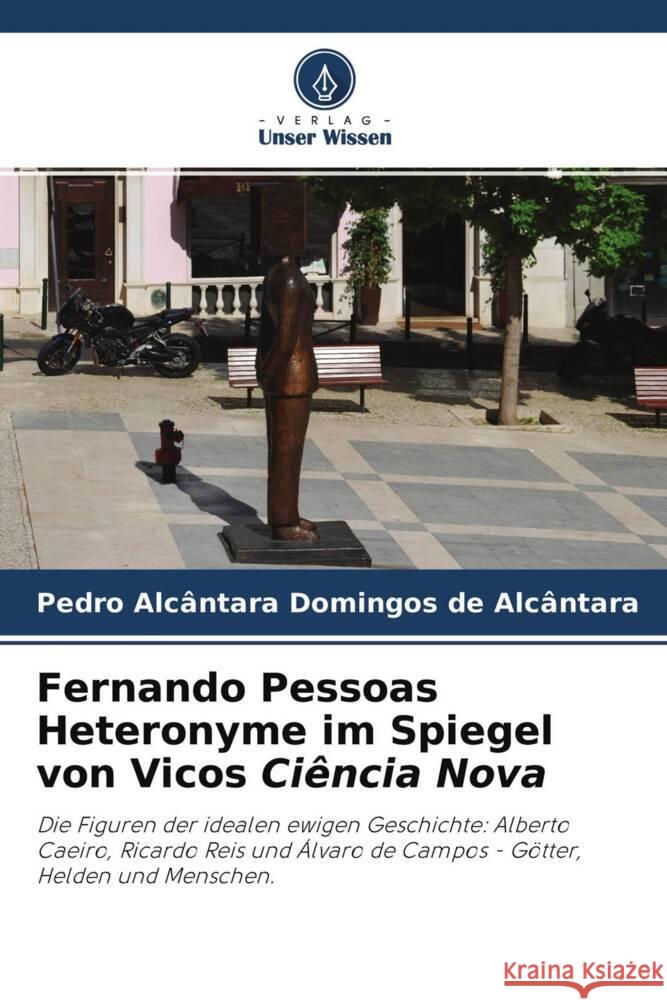 Fernando Pessoas Heteronyme im Spiegel von Vicos Ciência Nova Domingos de Alcântara, Pedro Alcântara 9786204432496 Verlag Unser Wissen - książka