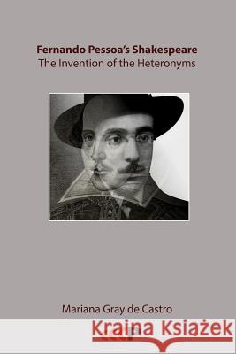 Fernando Pessoa's Shakespeare: The Invention of the Heteronyms Mariana Gray De Castro 9781905510467 Critical, Cultural and Communications Press - książka