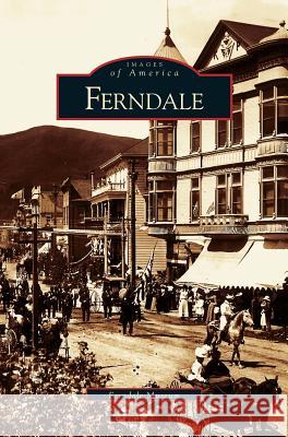 Ferndale Ferndale Museum 9781531615222 Arcadia Publishing Library Editions - książka