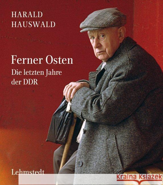 Ferner Osten : Die letzten Jahre der DDR. Fotografien 1986-1990 Hauswald, Harald 9783942473507 Lehmstedt - książka