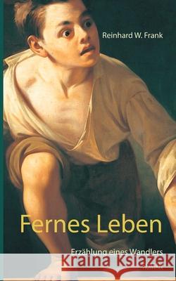 Fernes Leben: Erzählung eines Wandlers Frank, Reinhard W. 9783739246789 Books on Demand - książka