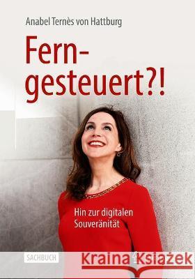 Ferngesteuert?!: Hin Zur Digitalen Souveränität Ternès, Anabel 9783662629703 Springer - książka
