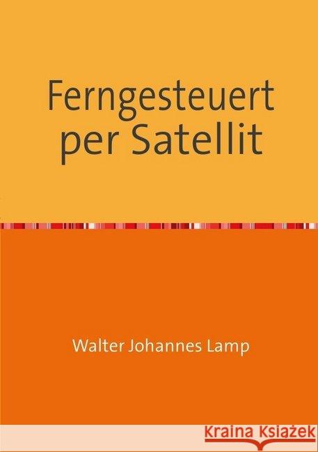 Ferngesteuert per Satellit Lamp, Walter 9783737595513 epubli - książka