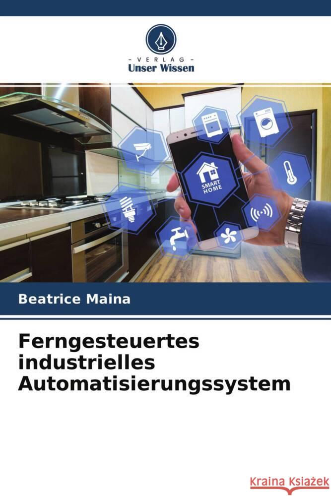 Ferngesteuertes industrielles Automatisierungssystem Maina, Beatrice 9786204648972 Verlag Unser Wissen - książka