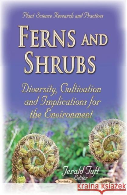 Ferns & Shrubs: Diversity, Cultivation & Implications for the Environment Jerald Tuft 9781634634267 Nova Science Publishers Inc - książka