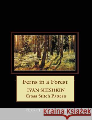 Ferns in a Forest: Ivan Shishkin Cross Stitch Pattern Kathleen George Cross Stitch Collectibles 9781099651175 Independently Published - książka