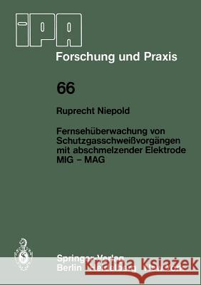 Fernsehüberwachung von Schutzgasschweißvorgängen mit abschmelzender Elektrode MIG — MAG R. Niepold 9783540121817 Springer-Verlag Berlin and Heidelberg GmbH &  - książka