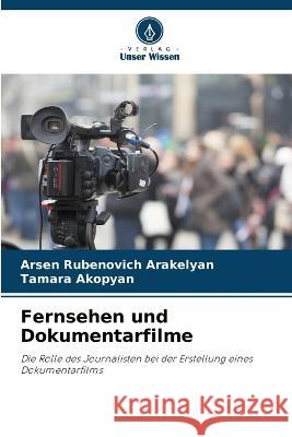 Fernsehen und Dokumentarfilme Arsen Rubenovich Arakelyan Tamara Akopyan  9786205325636 Verlag Unser Wissen - książka