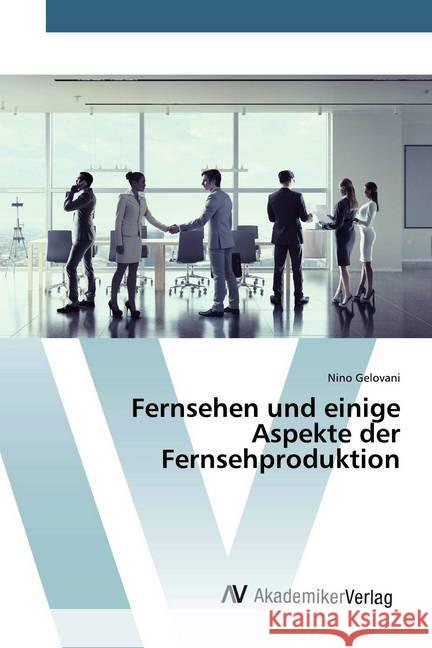 Fernsehen und einige Aspekte der Fernsehproduktion Gelovani, Nino 9786200096265 AV Akademikerverlag - książka