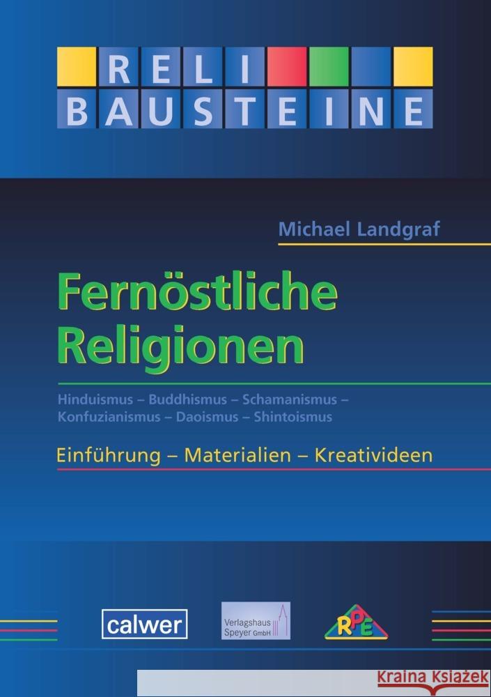 Fernöstliche Religionen : Hinduismus - Buddhismus - Schamanismus - Konfuzianismus - Daoismus - Shintoismus. Einführung - Materialien - Kreativideen Landgraf, Michael 9783766842862 RPE Religion - Pädagogik - Ethik - książka