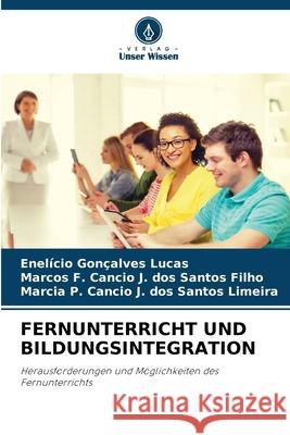 FERNUNTERRICHT UND BILDUNGSINTEGRATION Gonçalves Lucas, Enelício, Cancio J. dos Santos Filho, Marcos F., Cancio J. dos Santos Limeira, Marcia P. 9786202001243 Verlag Unser Wissen - książka