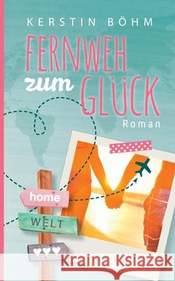 Fernweh zum Glück Kerstin Böhm 9783749469451 Books on Demand - książka