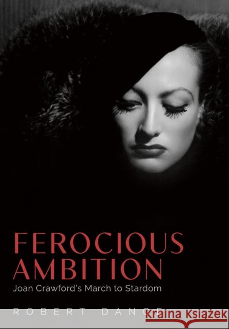 Ferocious Ambition: Joan Crawford's March to Stardom Robert Dance 9781496846518 University Press of Mississippi - książka