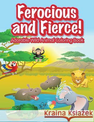 Ferocious and Fierce! Adorable Wild Animal Coloring Book Kreative Kids   9781683774662 Kreative Kids - książka