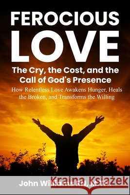 Ferocious Love: The Cry, the Cost, and the Call of God's Presence Williams, John 9798280117310 Independently Published - książka