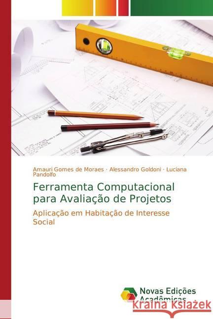 Ferramenta Computacional para Avaliação de Projetos : Aplicação em Habitação de Interesse Social Gomes de Moraes, Amauri; Goldoni, Alessandro; Pandolfo, Luciana 9783639695915 Novas Edicioes Academicas - książka