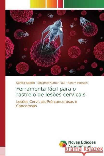 Ferramenta fácil para o rastreio de lesões cervicais : Lesões Cervicais Pré-cancerosas e Cancerosas Abedin, Sahida; Kumar Paul, Shyamal; Hossain, Akram 9786200578723 Novas Edicioes Academicas - książka