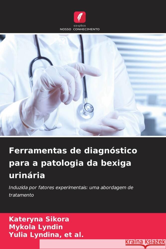 Ferramentas de diagnóstico para a patologia da bexiga urinária Sikora, Kateryna, L_nd_n, Mykola, L_nd_na, et al., Yulia 9786206344711 Edições Nosso Conhecimento - książka