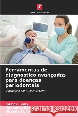 Ferramentas de diagn?stico avan?adas para doen?as periodontais Kumari Sony Veeranna Ramesh Nirmala Kumari 9786207798933 Edicoes Nosso Conhecimento - książka