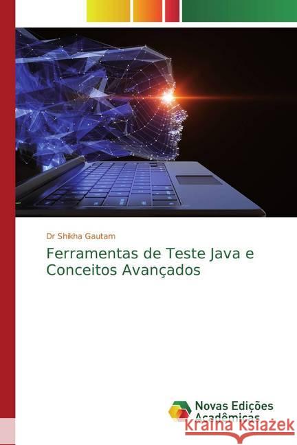 Ferramentas de Teste Java e Conceitos Avançados Gautam, Dr Shikha 9786139806034 Novas Edicioes Academicas - książka