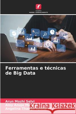 Ferramentas e t?cnicas de Big Data Arun Mozhi Selvi Aloy Anuja Mary G Angelina Thanga Ajisha M 9786207725113 Edicoes Nosso Conhecimento - książka