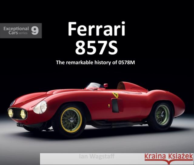 Ferrari 857S: The remarkable history of 0578M Ian Wagstaff 9781913089085 Porter Press - książka