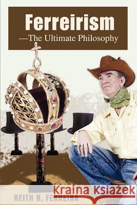 Ferreirism-The Ultimate Philosophy Keith N. Ferreira 9780595469994 iUniverse - książka